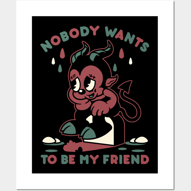 Nobody Wants To Be My Friend Wall Art by laserblazt